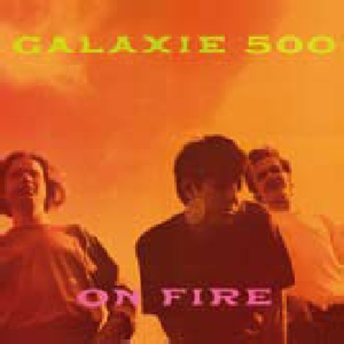 the album cover for Galaxie 500 - On Fire