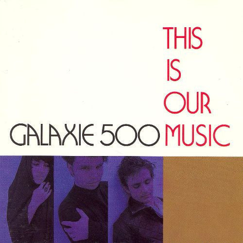 the album cover for Galaxie 500 - This Is Our Music