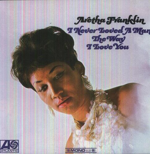 the album cover for Aretha Franklin - I Never Loved A Man The Way I Love You [Import]