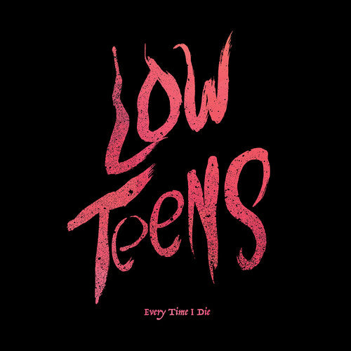 the album cover for Every Time I Die - Low Teens (Blk) [Download Included]