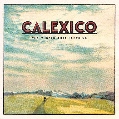the album cover for Calexico - The Thread That Keeps Us [LP]