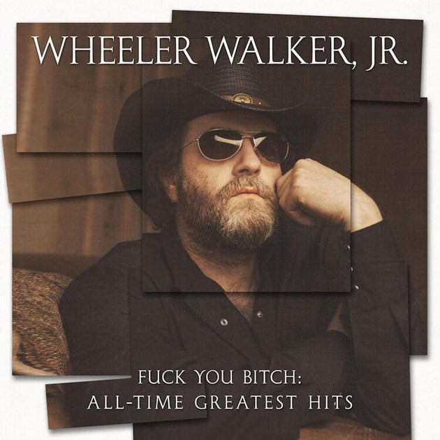 the album cover for Wheeler Walker Jr. - F*** You Bitch: All-time Greatest Hits [LP]