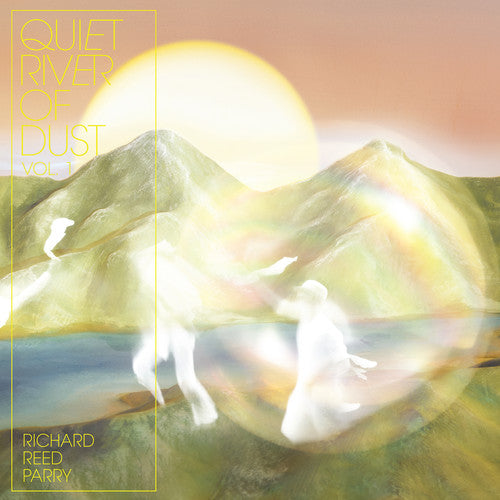 the album cover for Richard Reed Parry - Quiet River Of Dust Vol. 1 [Indie Exclusive Limited Edition White LP]