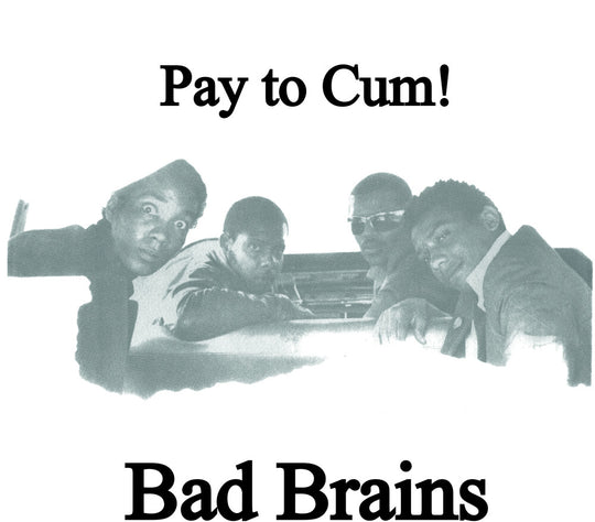 the album cover for Bad Brains - Pay To Cum