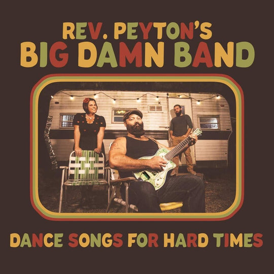 the album cover for Reverend Peyton's Big Damn Band - Dance Songs For Hard Times [LP]