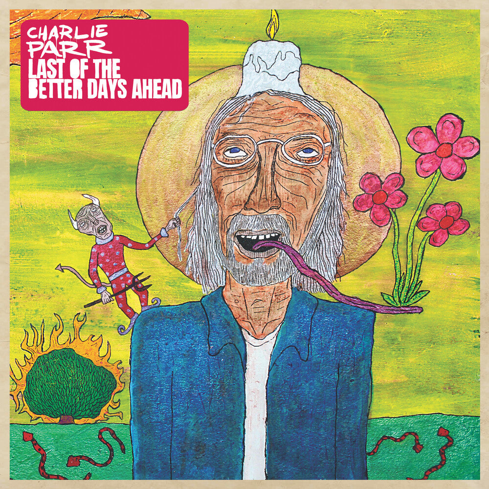 the album cover for Charlie Parr - Last Of The Better Days Ahead [LP]
