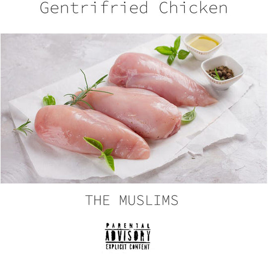 the album cover for The Muslims - Gentrifried Chicken [Indie Exclusive Limited Edition Gentrifier White LP]