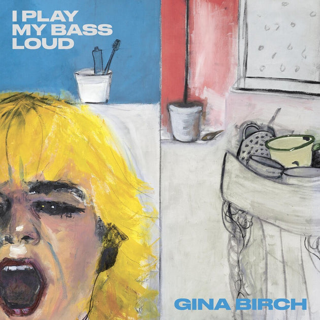 the album cover for Gina Birch - I Play My Bass Loud [Indie Exclusive Limited Edition Clear LP]