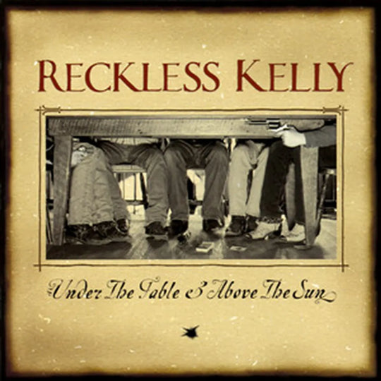 the album cover for Reckless Kelly - Under The Table And Above The Sun: 20th Anniversary [LP]