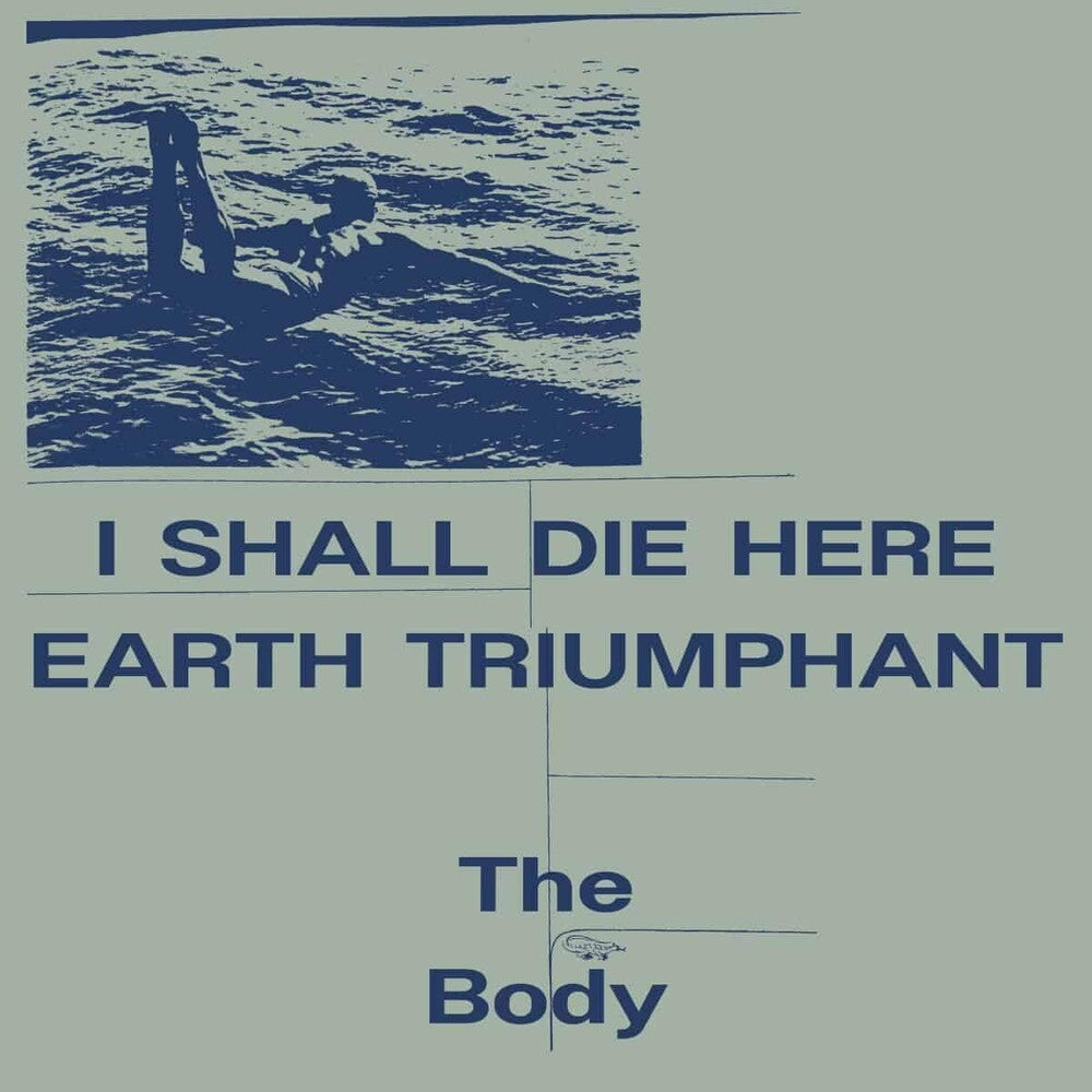 the album cover for Body - I Shall Die Here / Earth Triumphant - White [Indie Exclusive]
