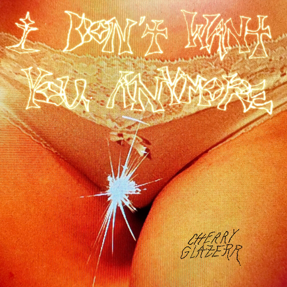 the album cover for Cherry Glazerr - I Don't Want You Anymore [Crystal Clear LP]