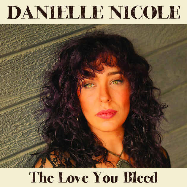 the album cover for Danielle Nicole - Love You Bleed (Ofgv)