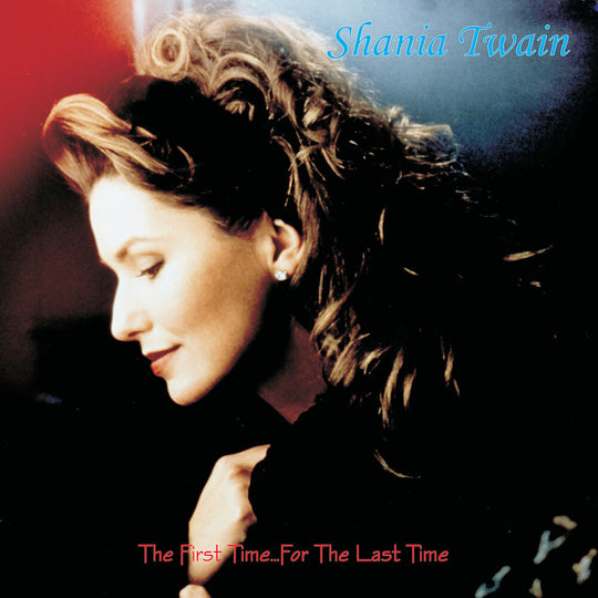 the album cover for Shania Twain - First Time For The Last Time [Colored Vinyl] [Deluxe] (Gate)