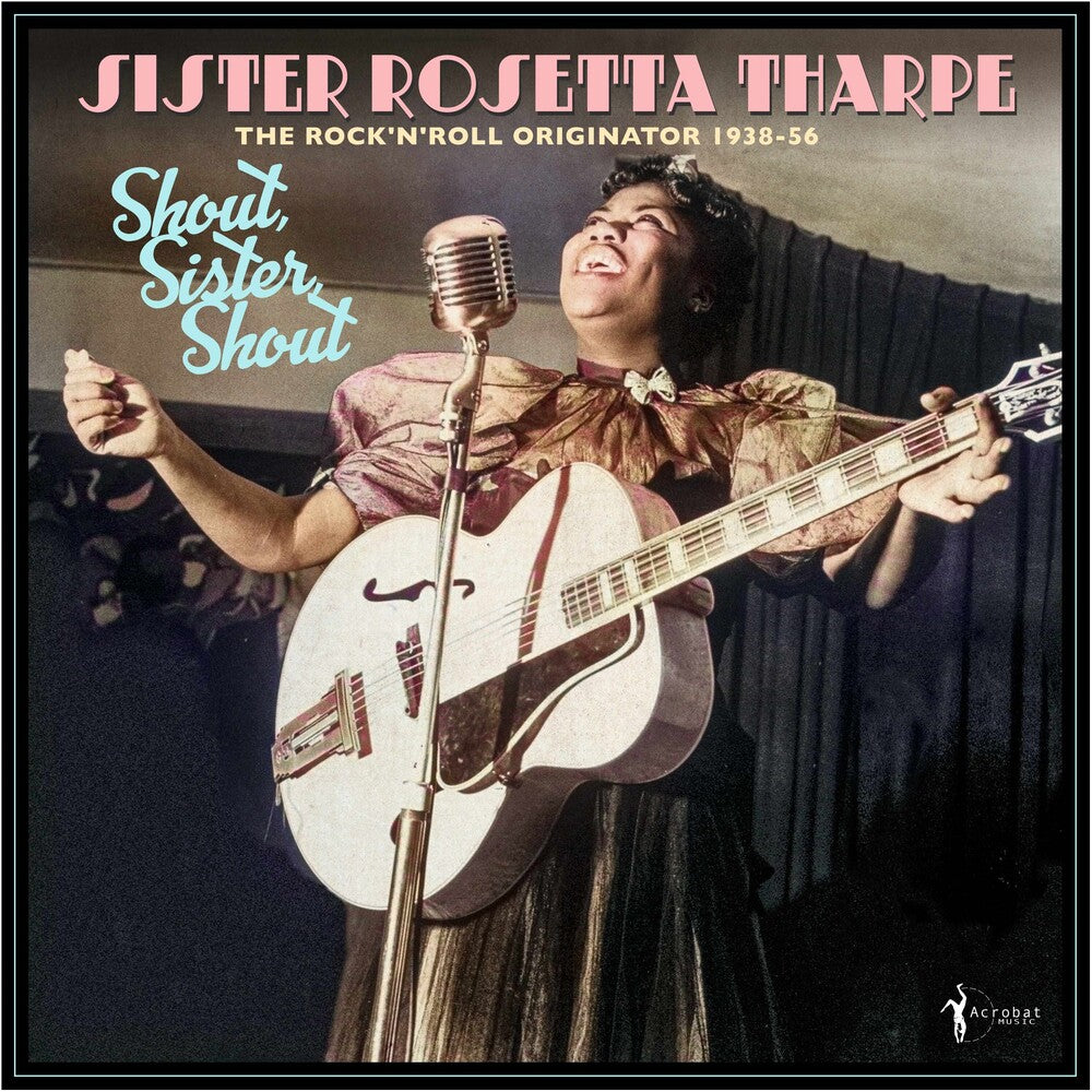 the album cover for Sister Tharpe  Rosetta - Shout Sister Shout: Rock 'n' Roll Originator 38-56