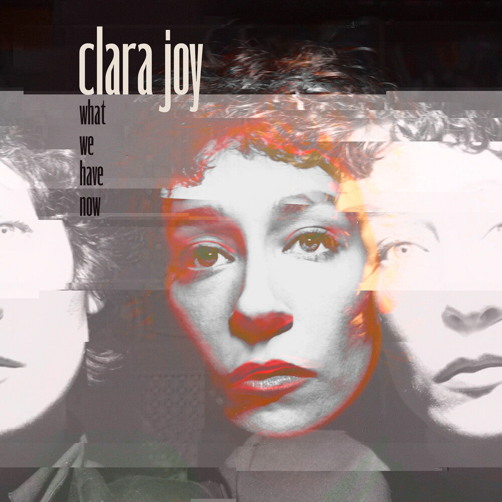 the album cover for Clara Joy - What We Have Now - Clear [Clear Vinyl]