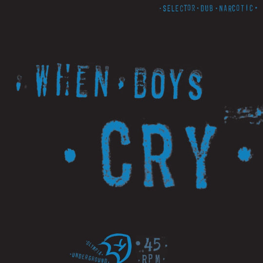 the album cover for Selector Dub Narcotic - When Boys Cry